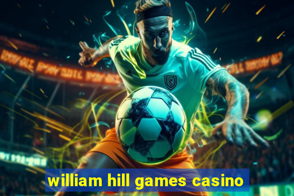 william hill games casino