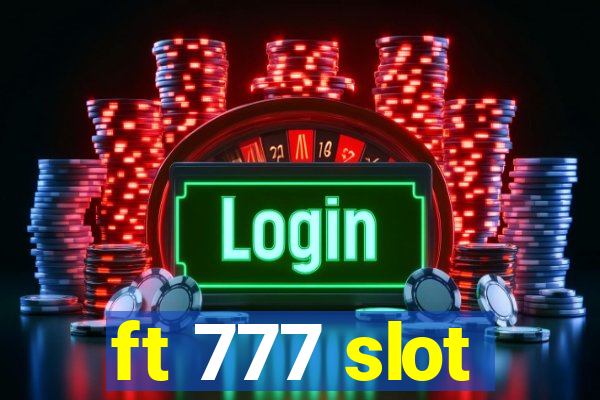 ft 777 slot