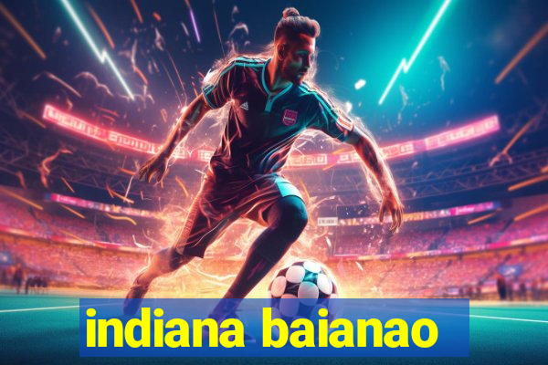 indiana baianao