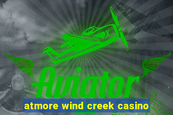 atmore wind creek casino