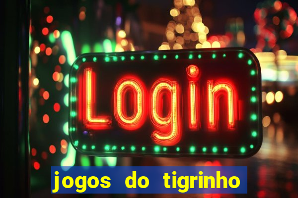 jogos do tigrinho com b么nus