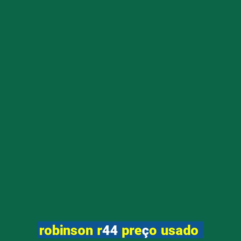 robinson r44 preço usado