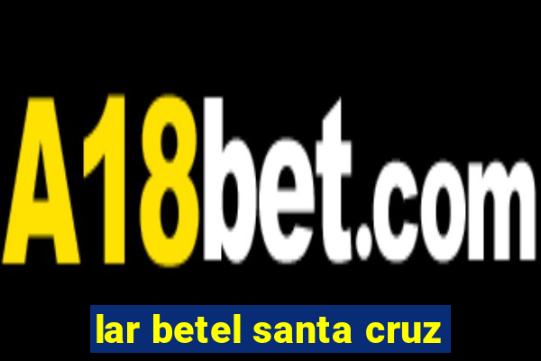 lar betel santa cruz