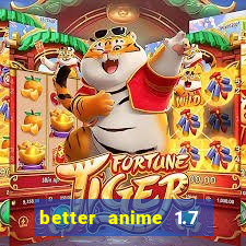 better anime 1.7 apk download