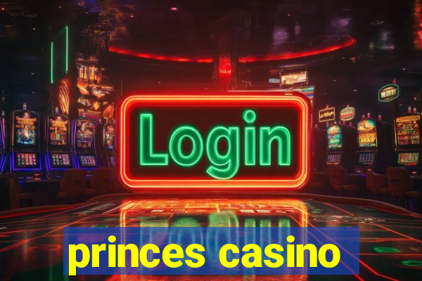 princes casino