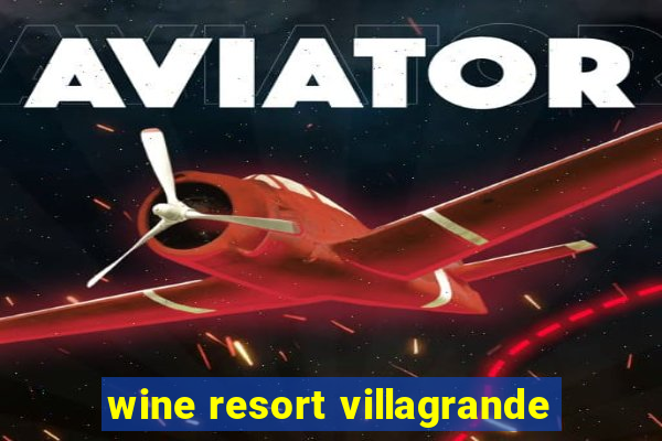 wine resort villagrande