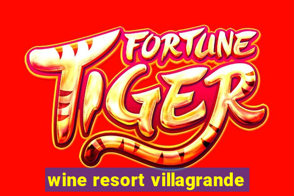 wine resort villagrande