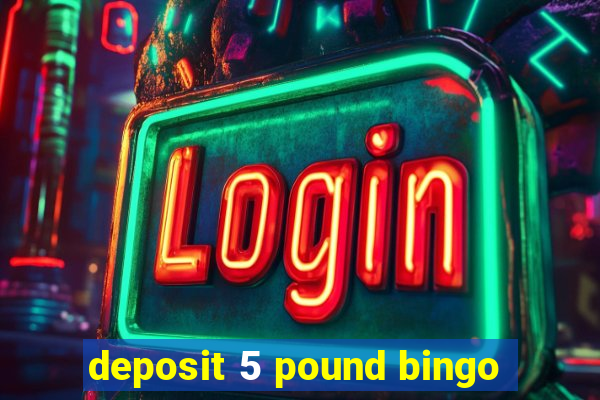 deposit 5 pound bingo