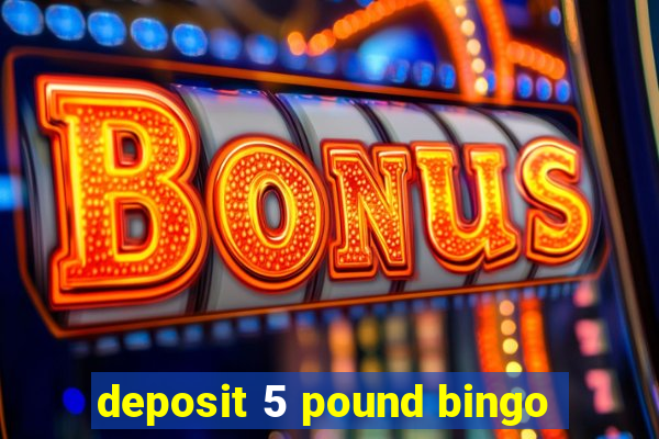 deposit 5 pound bingo