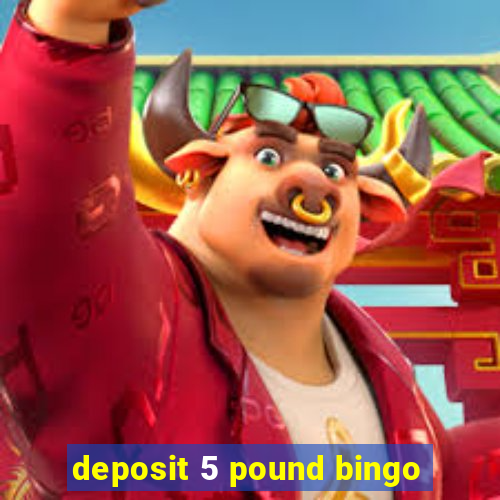 deposit 5 pound bingo