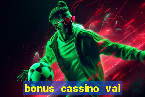 bonus cassino vai de bet