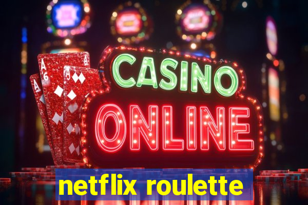 netflix roulette