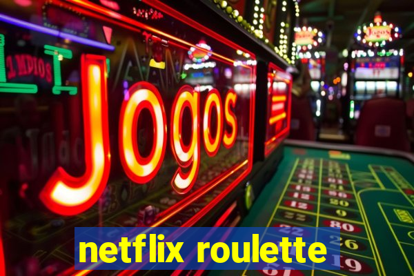 netflix roulette