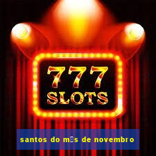 santos do m锚s de novembro