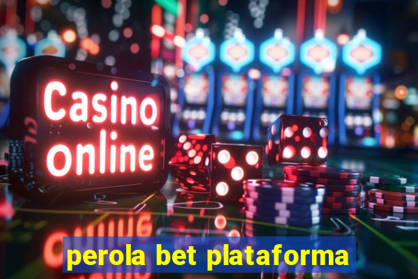 perola bet plataforma