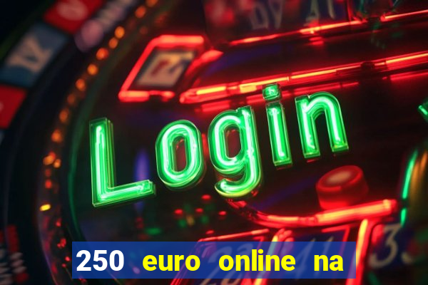 250 euro online na mga casino