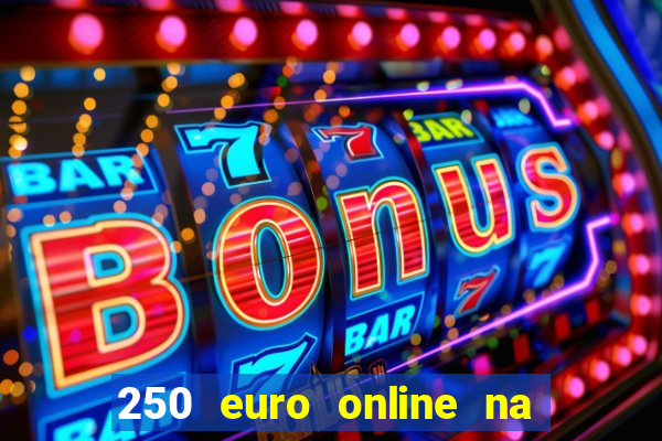 250 euro online na mga casino