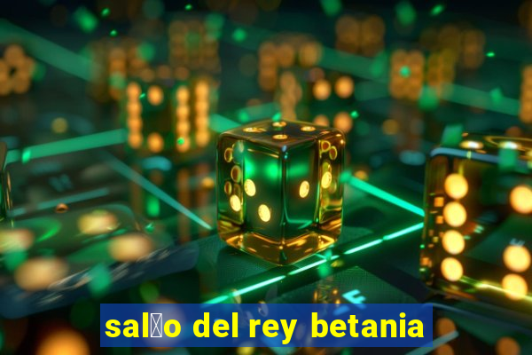 sal茫o del rey betania