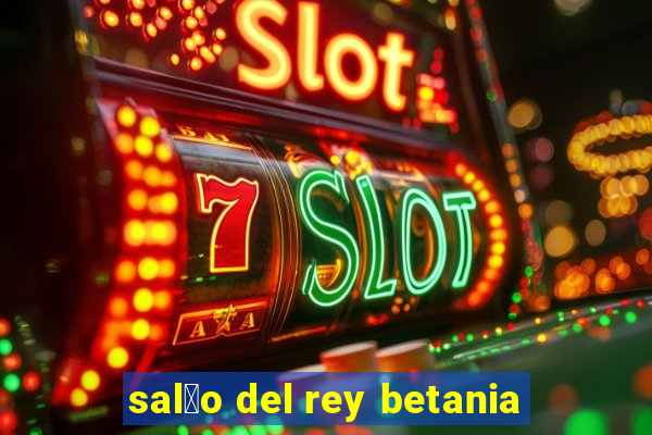 sal茫o del rey betania