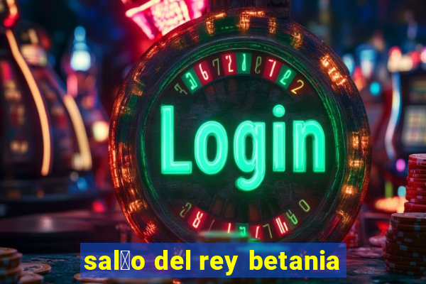 sal茫o del rey betania