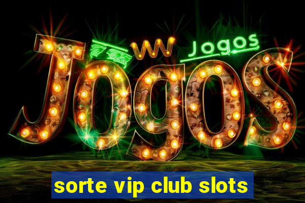 sorte vip club slots