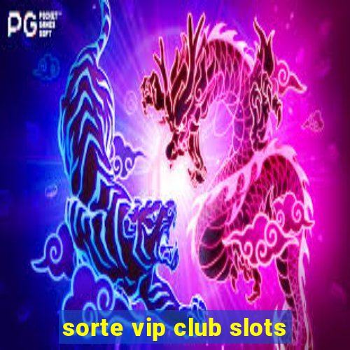 sorte vip club slots