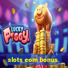 slots com bonus