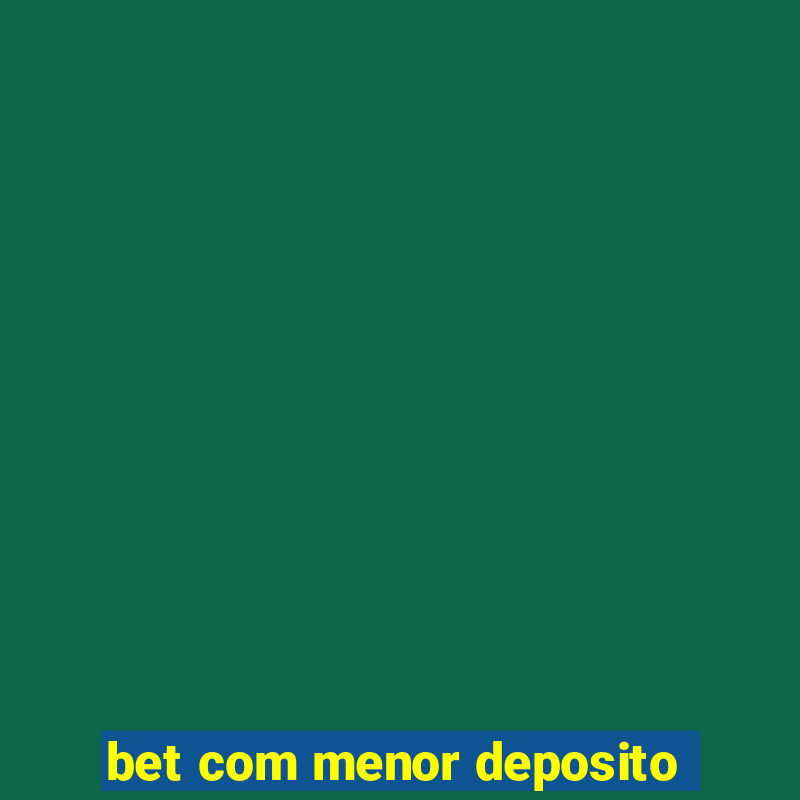 bet com menor deposito