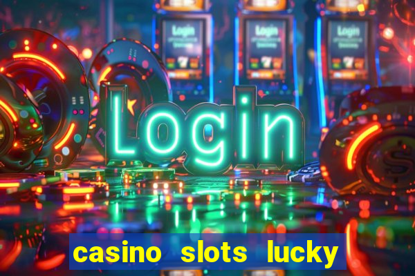 casino slots lucky win 777