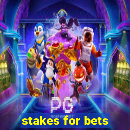 stakes for bets