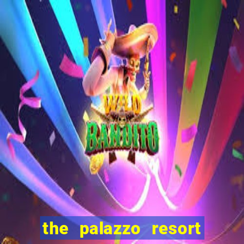 the palazzo resort hotel casino las vegas