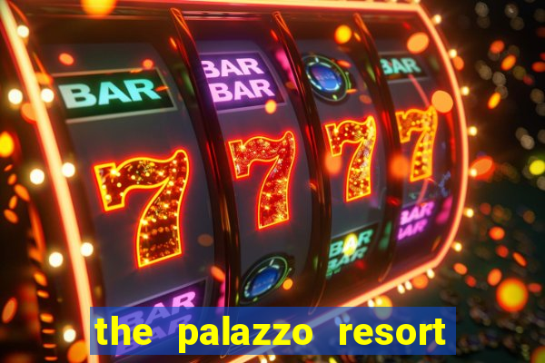 the palazzo resort hotel casino las vegas