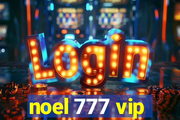 noel 777 vip