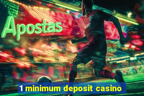 1 minimum deposit casino