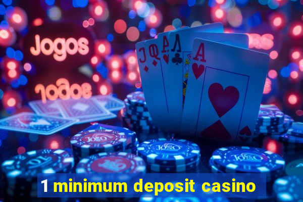 1 minimum deposit casino