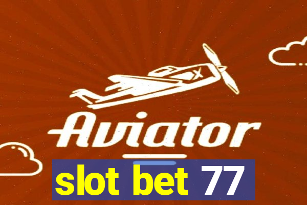 slot bet 77