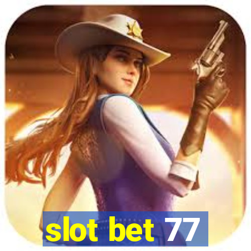 slot bet 77