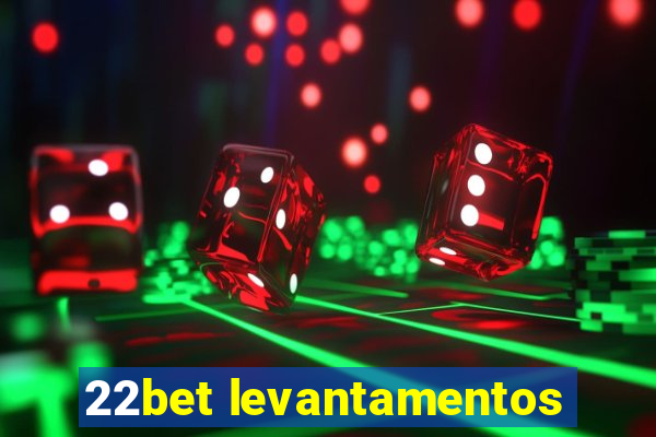 22bet levantamentos