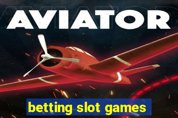 betting slot games