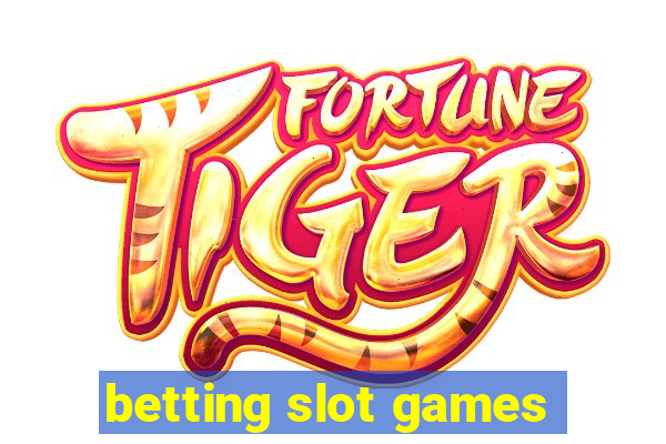 betting slot games