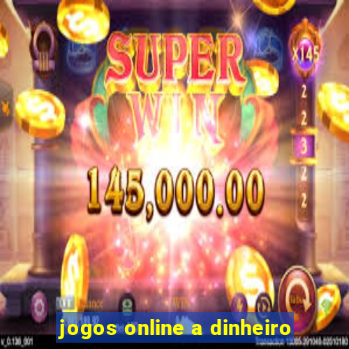 jogos online a dinheiro