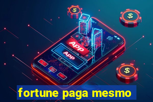 fortune paga mesmo