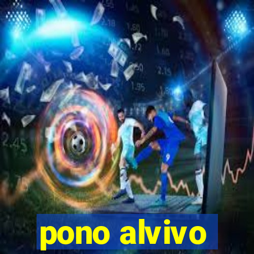 pono alvivo