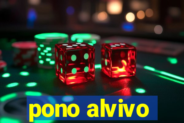 pono alvivo