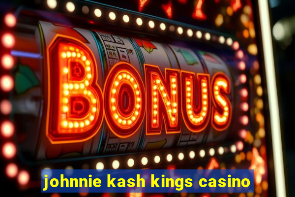 johnnie kash kings casino