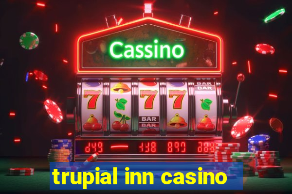 trupial inn casino