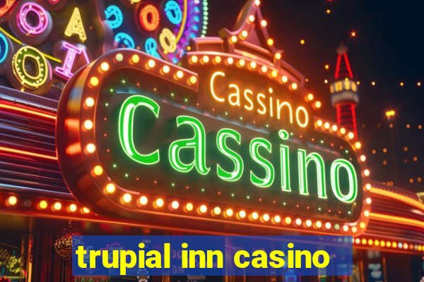 trupial inn casino