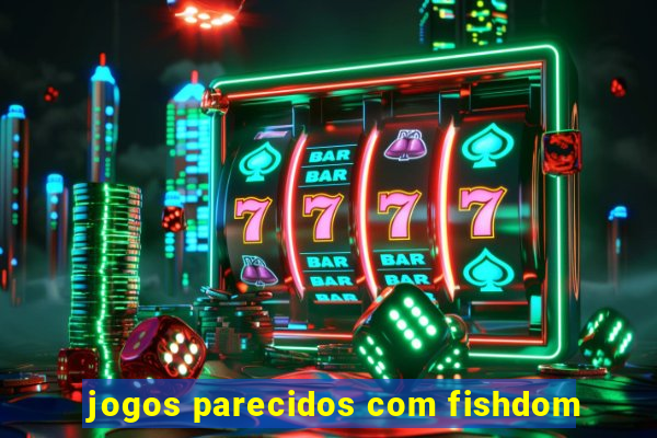 jogos parecidos com fishdom