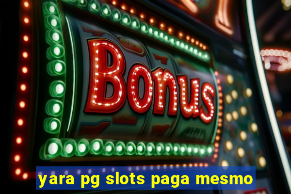 yara pg slots paga mesmo