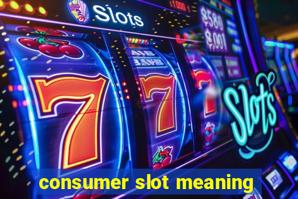 consumer slot meaning